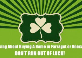 Buying a home in Farragut Don't Run Out of luck
