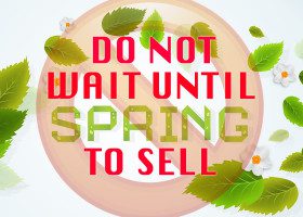 Do not wait until Spring to sell your home