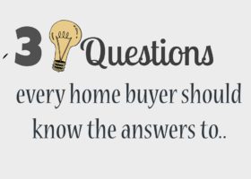 3 questions every home buyer should know the answer to